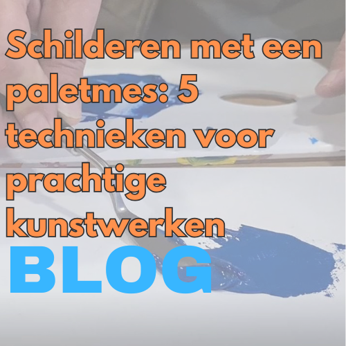 Schilderen met een paletmes: 5 technieken voor prachtige kunstwerken